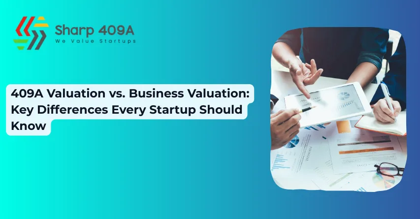 409A Valuation vs. Business Valuation Key Differences Every Startup Should Know